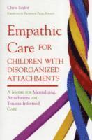 Chris Taylor - Empathic Care for Children with Disorganized Attachments, Häftad