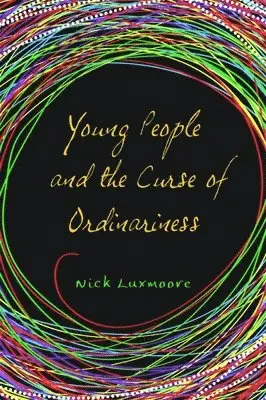 Nick Luxmoore - Young People and the Curse of Ordinariness, Häftad. Tillgänglighet: Lägg i varukorg