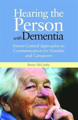 Hearing the Person with Dementia av Bernie McCarthy, Bernie McCarthy
