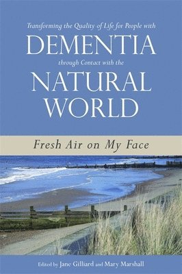 Jane Gilliard, Professor Mary Marshall - Transforming the Quality of Life for People with Dementia through Contact with the Natural World, Häftad