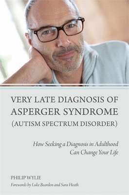Philip Wylie - Very Late Diagnosis of Asperger Syndrome (Autism Spectrum Disorder), Häftad