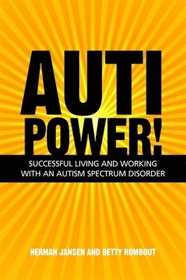 Herman Jansen, Betty Rombout - AutiPower! Successful Living and Working with an Autism Spectrum Disorder, Häftad