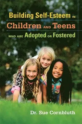 Sue Cornbluth - Building Self-Esteem in Children and Teens Who Are Adopted or Fostered, Häftad. Tillgänglighet: Lägg i varukorg