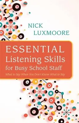 Nick Luxmoore - Essential Listening Skills for Busy School Staff, Häftad. Tillgänglighet: Lägg i varukorg