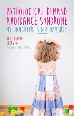 Jane Alison Sherwin - Pathological Demand Avoidance Syndrome - My Daughter is Not Naughty, Häftad