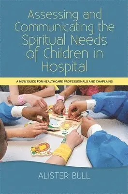 Alister W Bull - Assessing and Communicating the Spiritual Needs of Children in Hospital, Häftad. Tillgänglighet: Lägg i varukorg