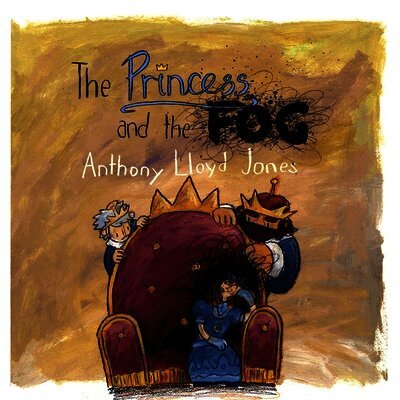 Anthony Lloyd Jones - Princess and the Fog, Inbunden
