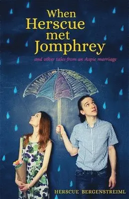 When Herscue Met Jomphrey and Other Tales from an Aspie Marriage
