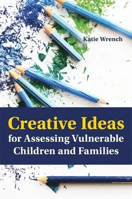 Katie Wrench - Creative Ideas for Assessing Vulnerable Children and Families, Häftad. Tillgänglighet: Lägg i varukorg