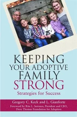 Greg Keck, L Gianforte - Keeping Your Adoptive Family Strong, Häftad. Tillgänglighet: Tillfälligt slut