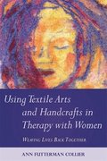 Using Textile Arts and Handcrafts in Therapy with Women