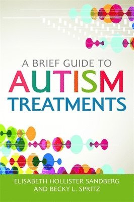 Brief Guide to Autism Treatments av Elisabeth Hollister Sandberg, Becky L Spritz, Becky L Spritz