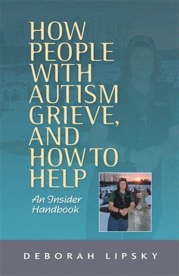 Deborah Lipsky - How People with Autism Grieve, and How to Help, Häftad. Tillgänglighet: Lägg i varukorg
