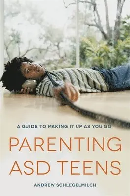 Andrew Schlegelmilch - Parenting ASD Teens, Häftad. Tillgänglighet: Lägg i varukorg