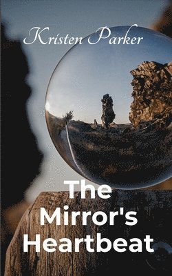 Kristen Parker - The Mirror's Heartbeat, Häftad