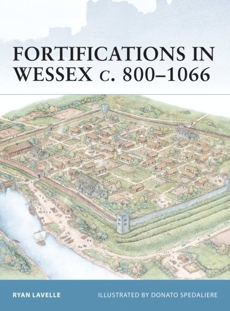 Ryan Lavelle - Fortifications in Wessex c. 800–1066, E-bok
