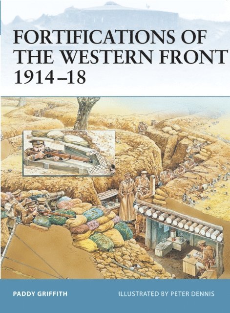 Paddy Griffith - Fortifications of the Western Front 1914–18, E-bok