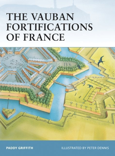 Paddy Griffith - Vauban Fortifications of France, E-bok