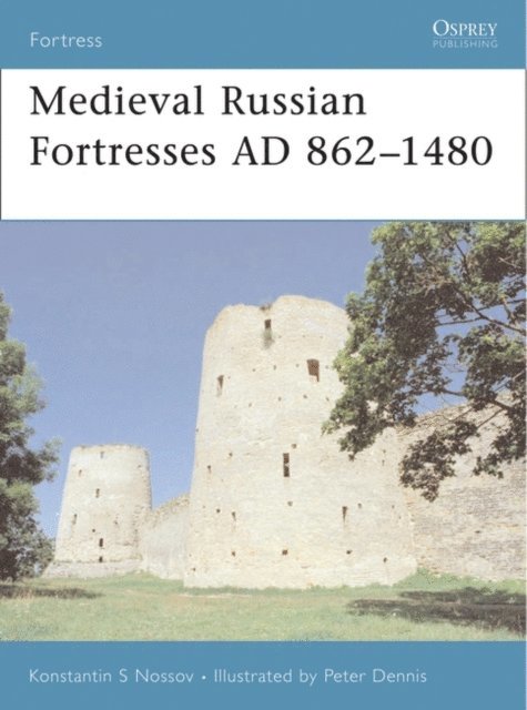 Konstantin S Nossov - Medieval Russian Fortresses AD 862–1480, E-bok
