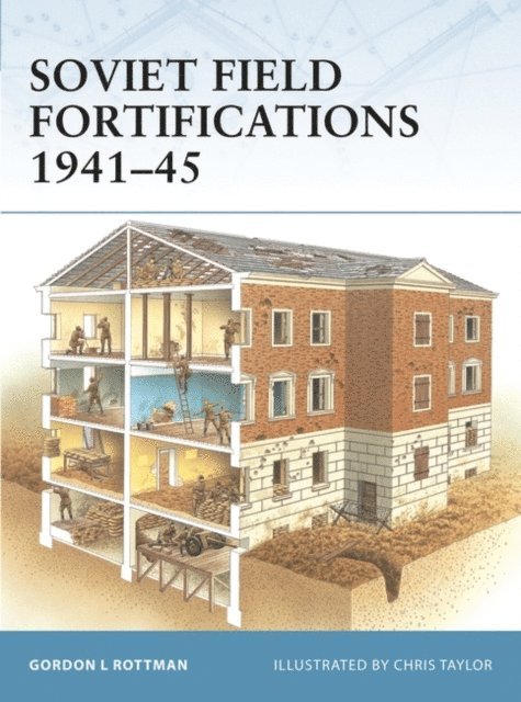 Gordon L. Rottman - Soviet Field Fortifications 1941–45, E-bok