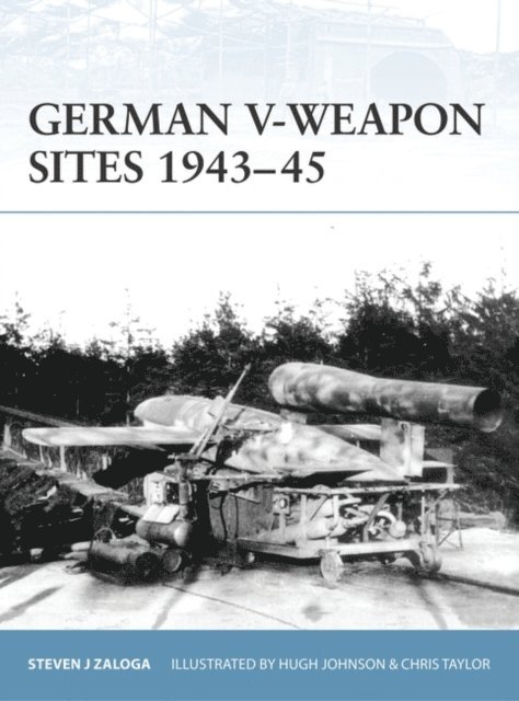 Steven J. Zaloga - German V-Weapon Sites 1943–45, E-bok