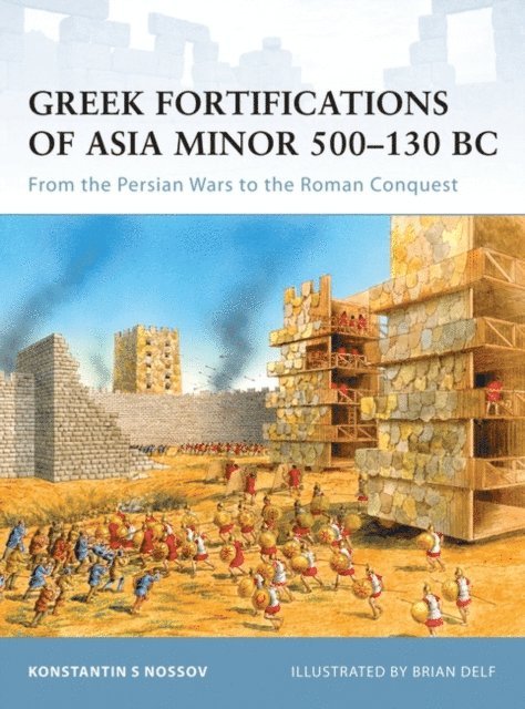 Konstantin S Nossov - Greek Fortifications of Asia Minor 500–130 BC, E-bok