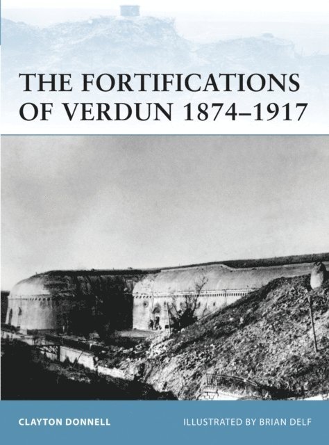 Clayton Donnell - Fortifications of Verdun 1874–1917, E-bok