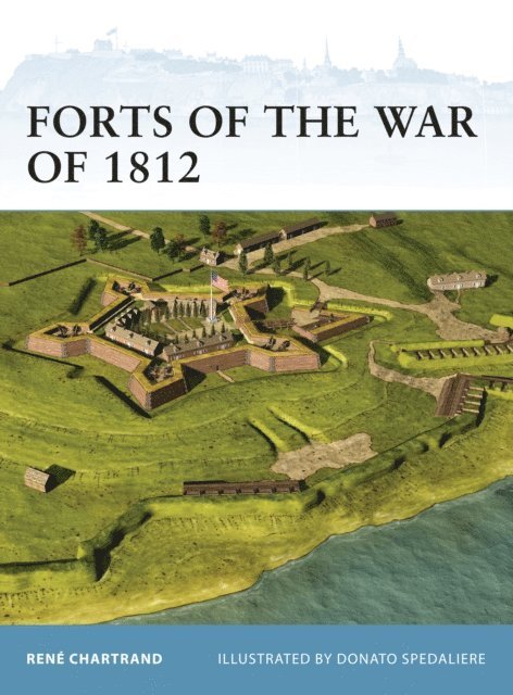 René Chartrand - Forts of the War of 1812, E-bok