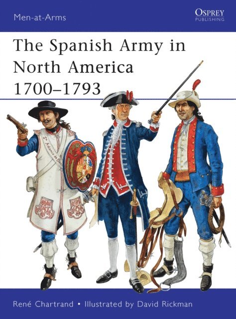 René Chartrand - Spanish Army in North America 1700–1793, E-bok
