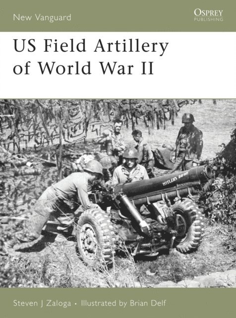 Steven J. Zaloga - US Field Artillery of World War II, E-bok