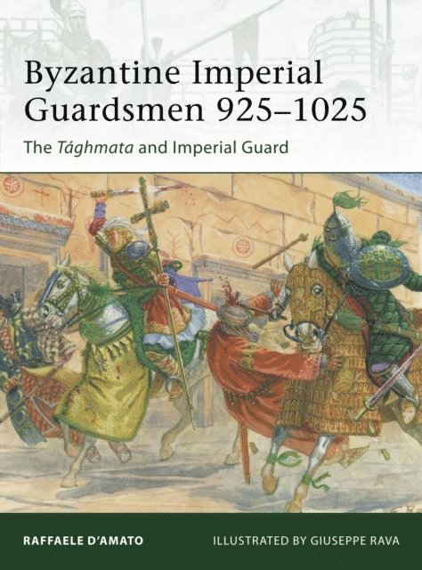 Raffaele D’Amato - Byzantine Imperial Guardsmen 925–1025, E-bok