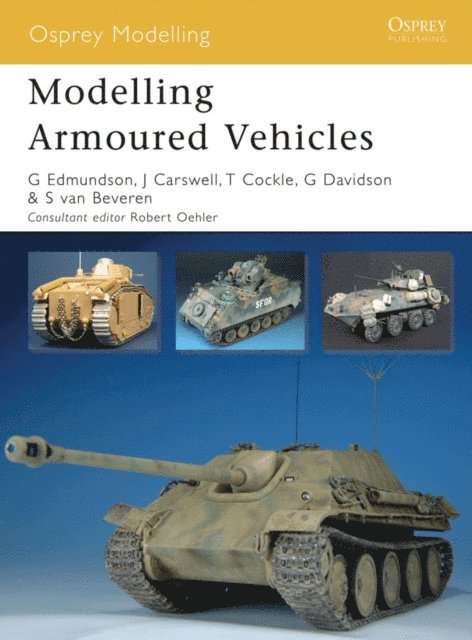 Gary Edmundson, Steve van Beveren, Graeme Davidson, Jim Carswell, Tom Cockle - Modelling Armoured Vehicles, E-bok