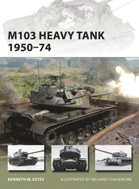 Kenneth W Estes - M103 Heavy Tank 1950–74, E-bok