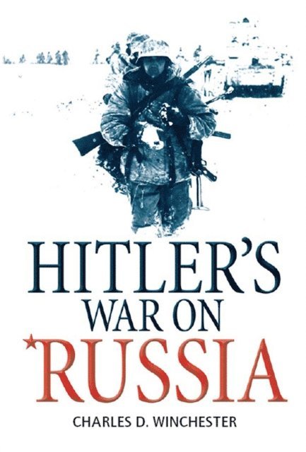 Charles D. Winchester, Ian Drury - Hitler’s War on Russia, E-bok. Tillgänglighet: Lägg i varukorg