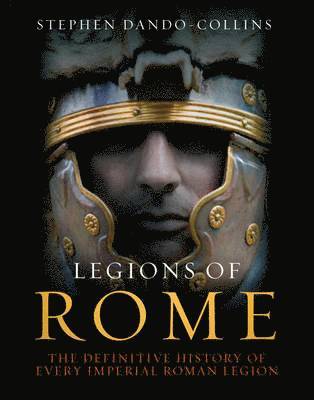 Stephen Dando-Collins - Legions of Rome, Inbunden