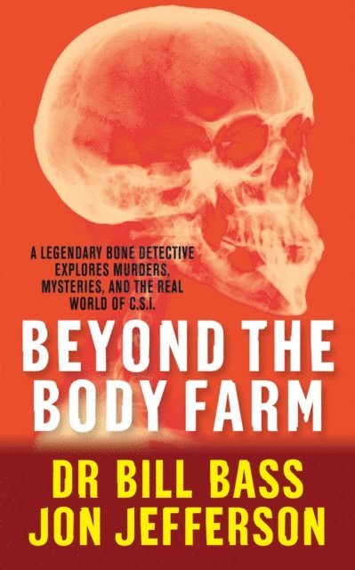 Jon Jefferson, Jefferson Bass, Dr Bill Bass - Beyond the Body Farm, E-bok