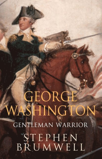 Stephen Brumwell - George Washington: Gentleman Warrior, E-bok