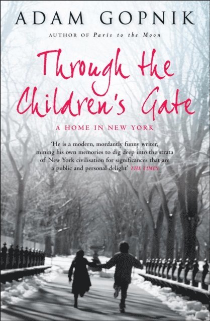 Adam Gopnik - Through The Children's Gate, E-bok