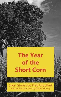 Fred Urquhart - Year of the Short Corn, and Other Stories, Häftad