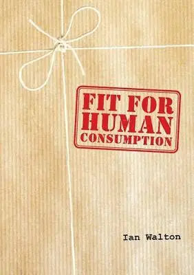 Ian Walton - Fit For Human Consumption, Häftad. Tillgänglighet: Lägg i varukorg