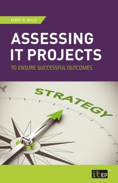 Kerry Wills - Assessing IT Projects to Ensure Successful Outcomes, E-bok. Tillgänglighet: Lägg i varukorg