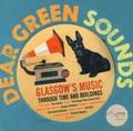 Dear Green Sounds - Glasgow's Music Through Time and Buildings