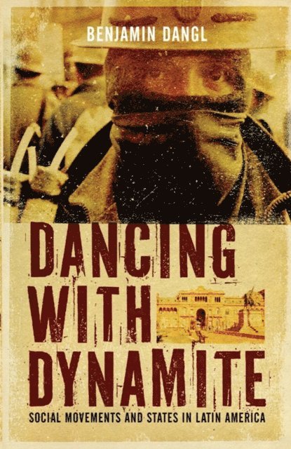 Benjamin Dangl - Dancing with Dynamite, E-bok