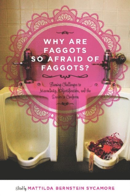 Mattilda Bernstein Sycamore - Why Are Faggots So Afraid of Faggots?, E-bok