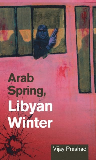 Vijay Prashad - Arab Spring, Libyan Winter, E-bok