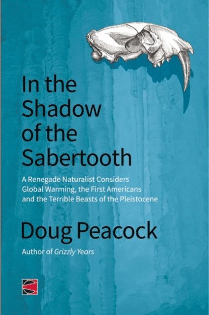 Doug Peacock - In the Shadow of the Sabertooth, E-bok