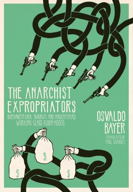 Osvaldo Bayer - Anarchist Expropriators, E-bok
