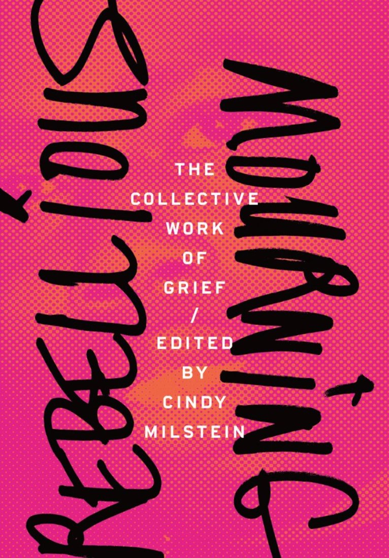 Cindy Milstein - Rebellious Mourning: The Collected Works of Grief, Häftad. Tillgänglighet: Lägg i varukorg