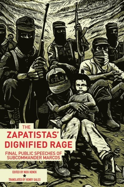 Subcomandante Insurgente Marcos, Nick Henck - Zapatistas' Dignified Rage, E-bok