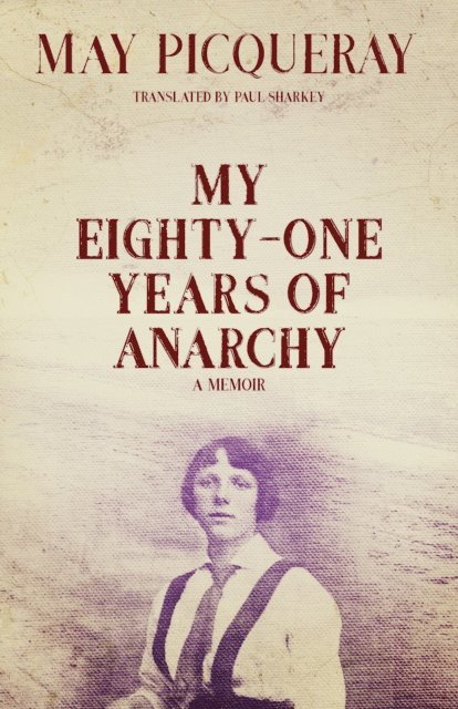 May Picqueray - My Eighty-One Years of Anarchy, E-bok